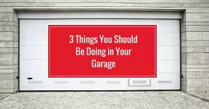 3 Things You Should Be Doing in Your Garage